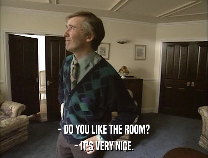 - DO YOU LIKE THE ROOM? - IT'S VERY NICE. 