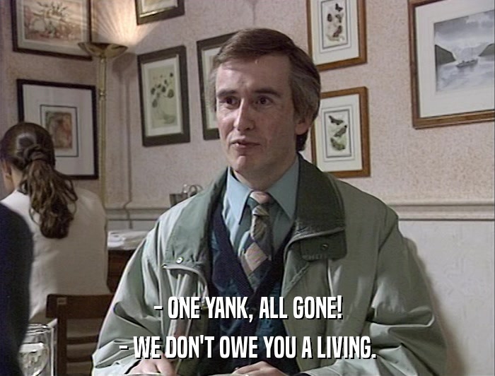 - ONE YANK, ALL GONE! - WE DON'T OWE YOU A LIVING. 