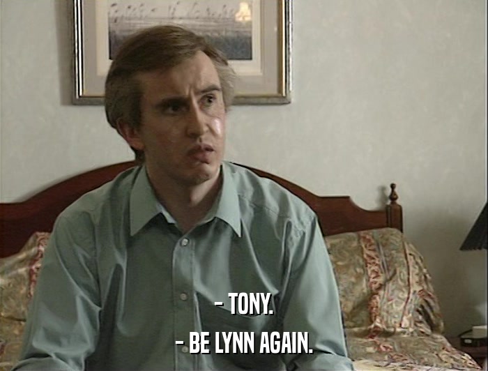 - TONY. - BE LYNN AGAIN. 