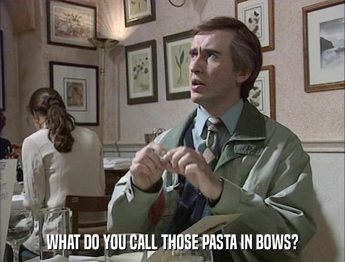 WHAT DO YOU CALL THOSE PASTA IN BOWS?  