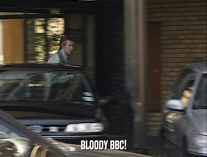 BLOODY BBC!  