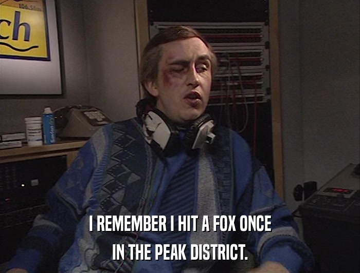 I REMEMBER I HIT A FOX ONCE IN THE PEAK DISTRICT. 