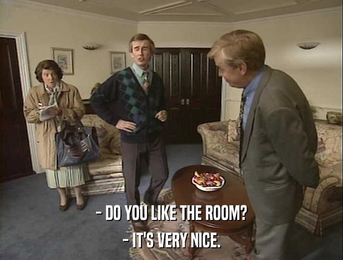 - DO YOU LIKE THE ROOM? - IT'S VERY NICE. 