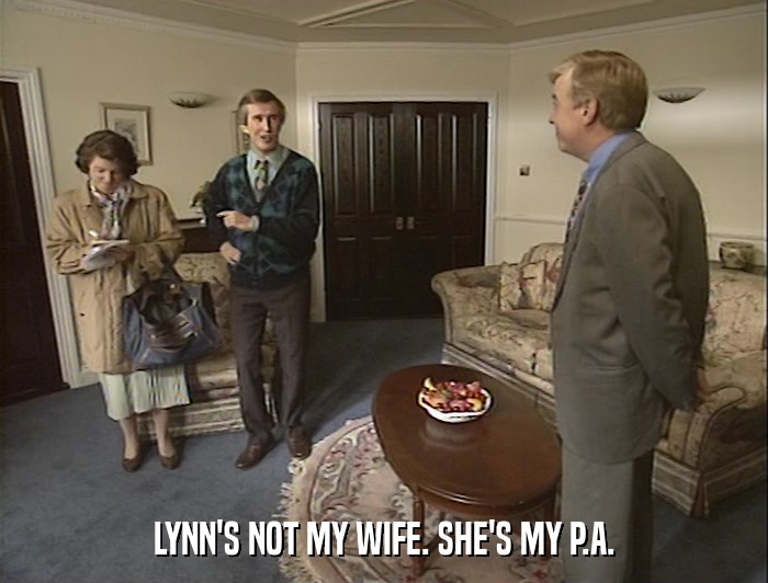 LYNN'S NOT MY WIFE. SHE'S MY P.A.  