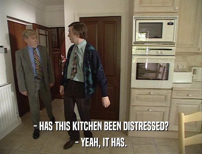 - HAS THIS KITCHEN BEEN DISTRESSED? - YEAH, IT HAS. 