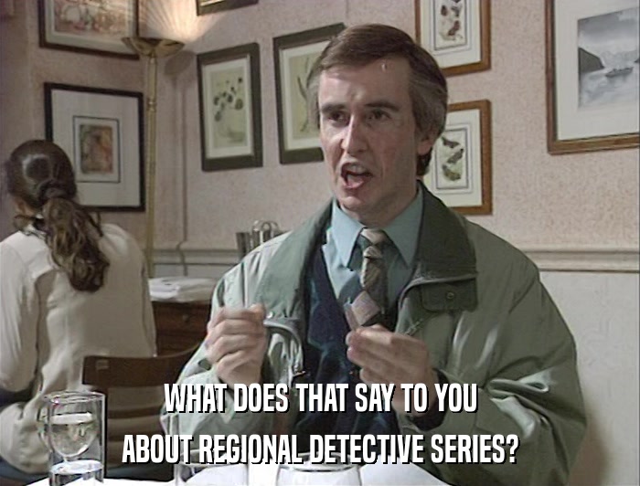 WHAT DOES THAT SAY TO YOU ABOUT REGIONAL DETECTIVE SERIES? 