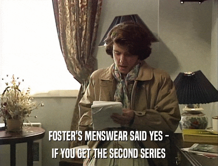 FOSTER'S MENSWEAR SAID YES - IF YOU GET THE SECOND SERIES 