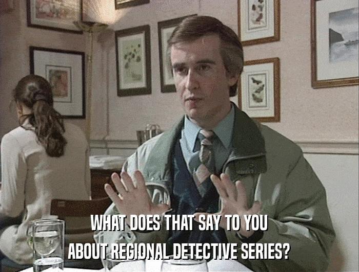 WHAT DOES THAT SAY TO YOU ABOUT REGIONAL DETECTIVE SERIES? 