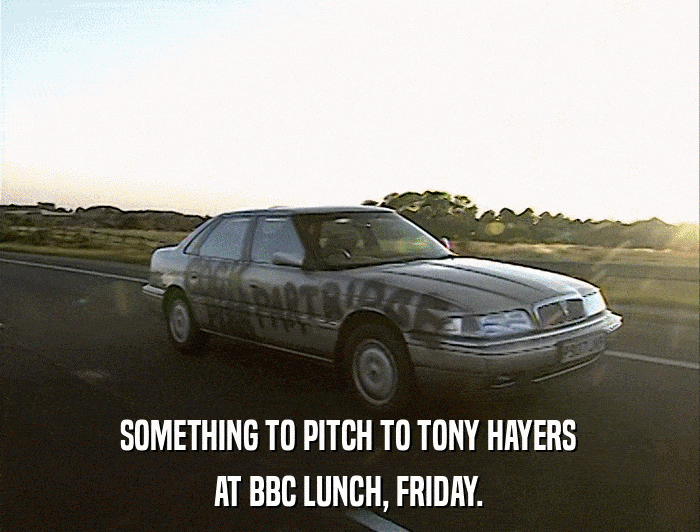 SOMETHING TO PITCH TO TONY HAYERS AT BBC LUNCH, FRIDAY. 