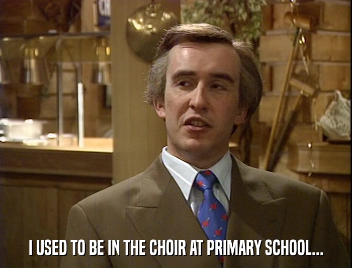I USED TO BE IN THE CHOIR AT PRIMARY SCHOOL...  