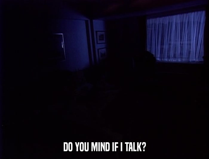 DO YOU MIND IF I TALK?  