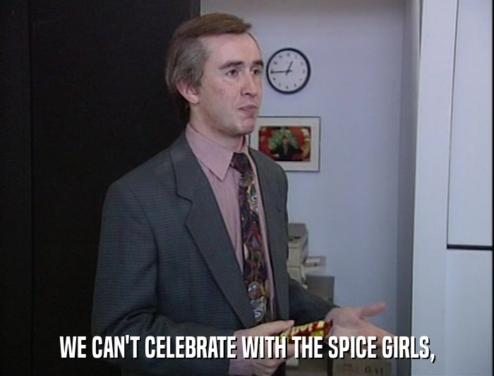 WE CAN'T CELEBRATE WITH THE SPICE GIRLS,  