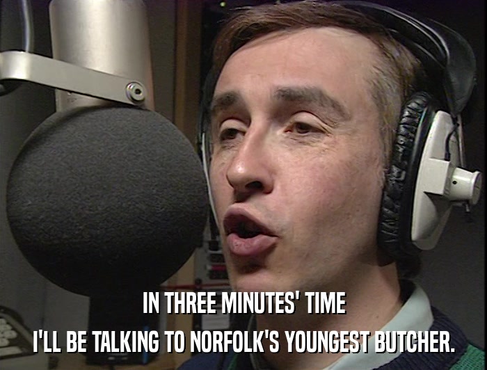 IN THREE MINUTES' TIME I'LL BE TALKING TO NORFOLK'S YOUNGEST BUTCHER. 
