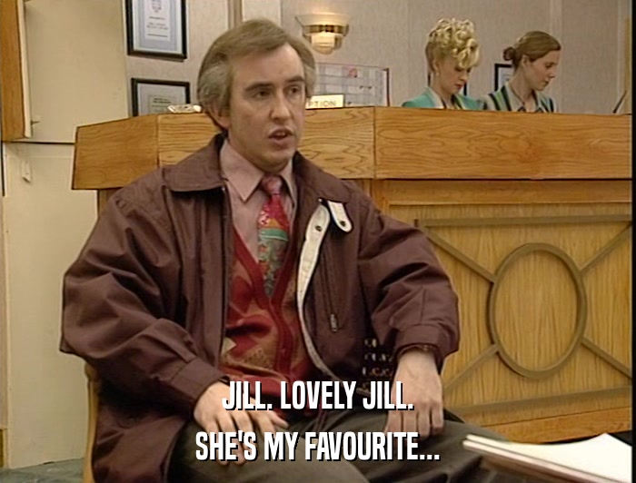 JILL. LOVELY JILL. SHE'S MY FAVOURITE... 