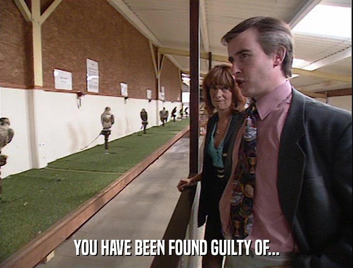 YOU HAVE BEEN FOUND GUILTY OF...  