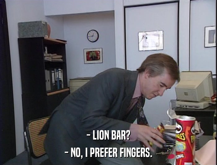 - LION BAR? - NO, I PREFER FINGERS. 