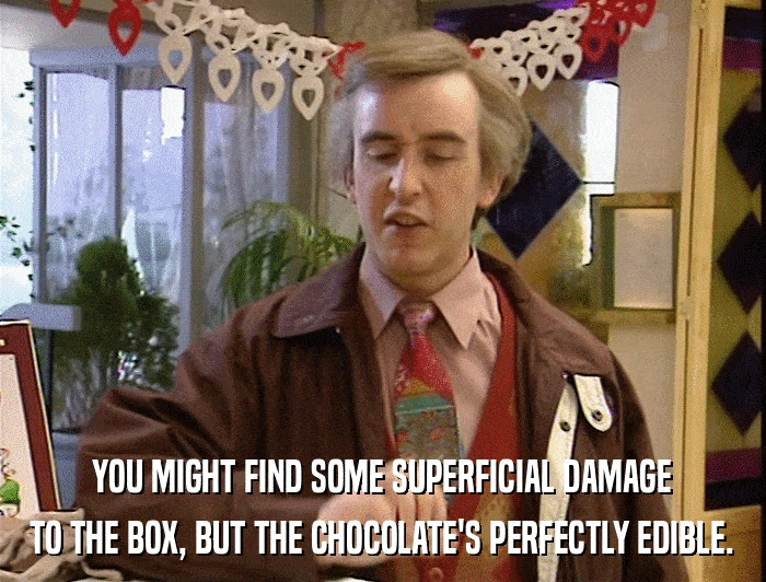 YOU MIGHT FIND SOME SUPERFICIAL DAMAGE TO THE BOX, BUT THE CHOCOLATE'S PERFECTLY EDIBLE. 