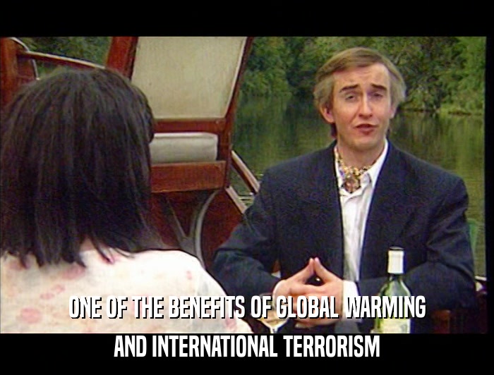 ONE OF THE BENEFITS OF GLOBAL WARMING AND INTERNATIONAL TERRORISM 