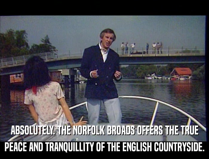 ABSOLUTELY. THE NORFOLK BROADS OFFERS THE TRUE PEACE AND TRANQUILLITY OF THE ENGLISH COUNTRYSIDE. 