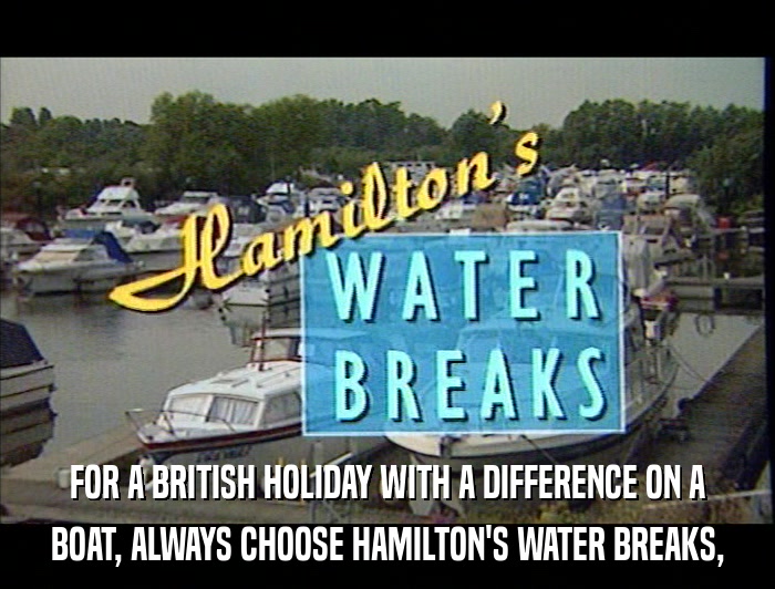 FOR A BRITISH HOLIDAY WITH A DIFFERENCE ON A BOAT, ALWAYS CHOOSE HAMILTON'S WATER BREAKS, 
