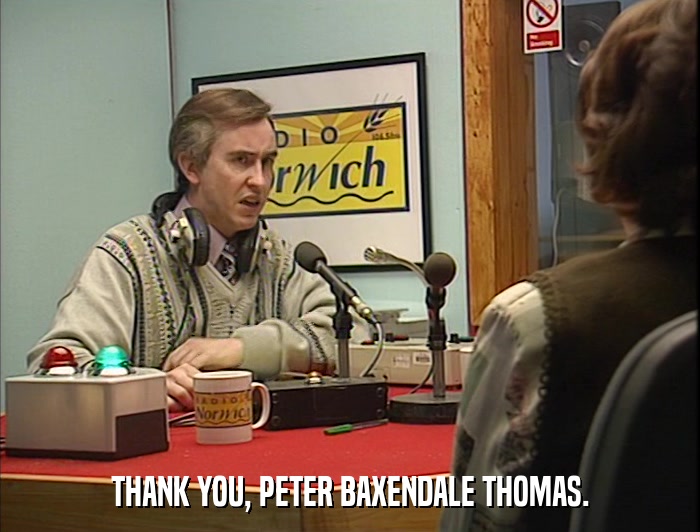 THANK YOU, PETER BAXENDALE THOMAS.  