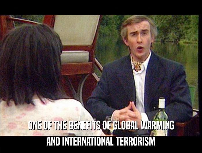 ONE OF THE BENEFITS OF GLOBAL WARMING AND INTERNATIONAL TERRORISM 