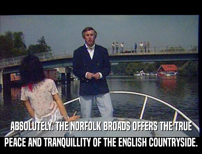 ABSOLUTELY. THE NORFOLK BROADS OFFERS THE TRUE PEACE AND TRANQUILLITY OF THE ENGLISH COUNTRYSIDE. 