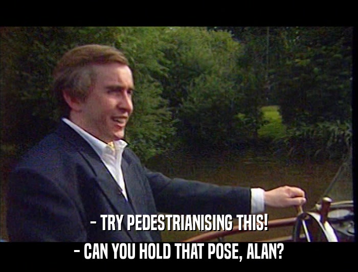 - TRY PEDESTRIANISING THIS! - CAN YOU HOLD THAT POSE, ALAN? 