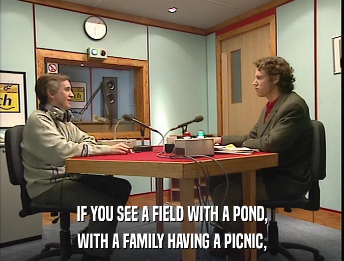 IF YOU SEE A FIELD WITH A POND, WITH A FAMILY HAVING A PICNIC, 