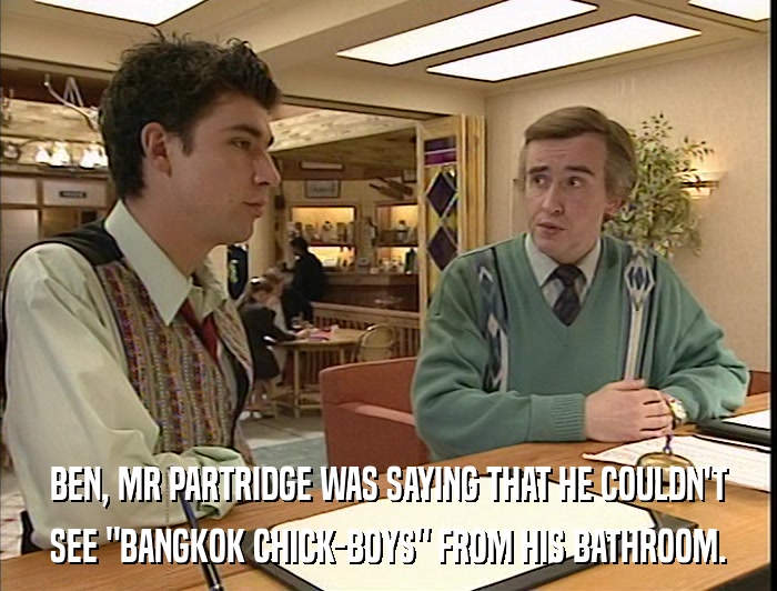 BEN, MR PARTRIDGE WAS SAYING THAT HE COULDN'T SEE 