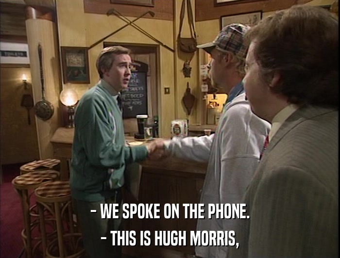 - WE SPOKE ON THE PHONE. - THIS IS HUGH MORRIS, 