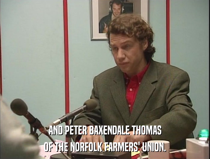 AND PETER BAXENDALE THOMAS OF THE NORFOLK FARMERS' UNION. 