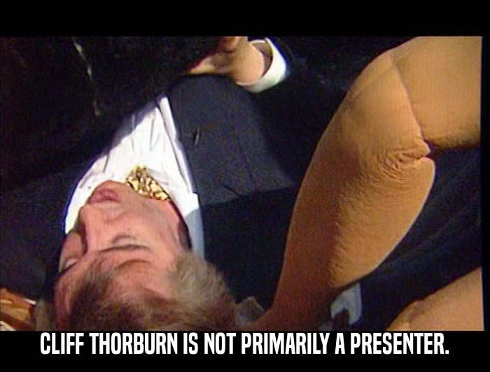 CLIFF THORBURN IS NOT PRIMARILY A PRESENTER.  