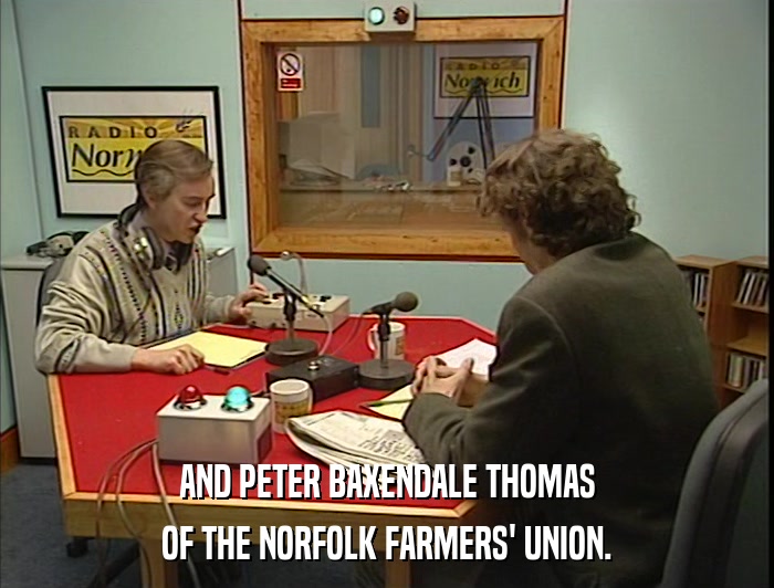 AND PETER BAXENDALE THOMAS OF THE NORFOLK FARMERS' UNION. 
