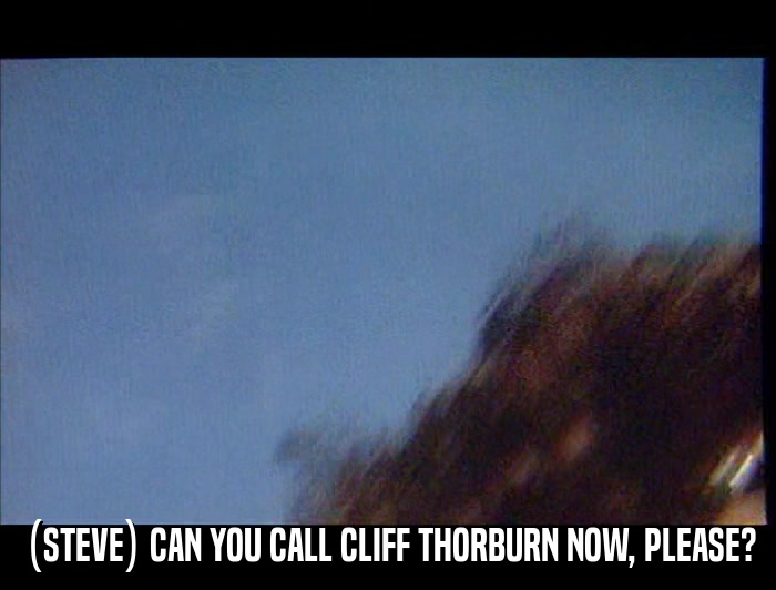(STEVE) CAN YOU CALL CLIFF THORBURN NOW, PLEASE?  