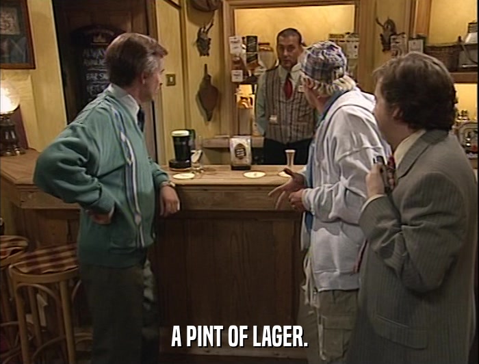 A PINT OF LAGER.  