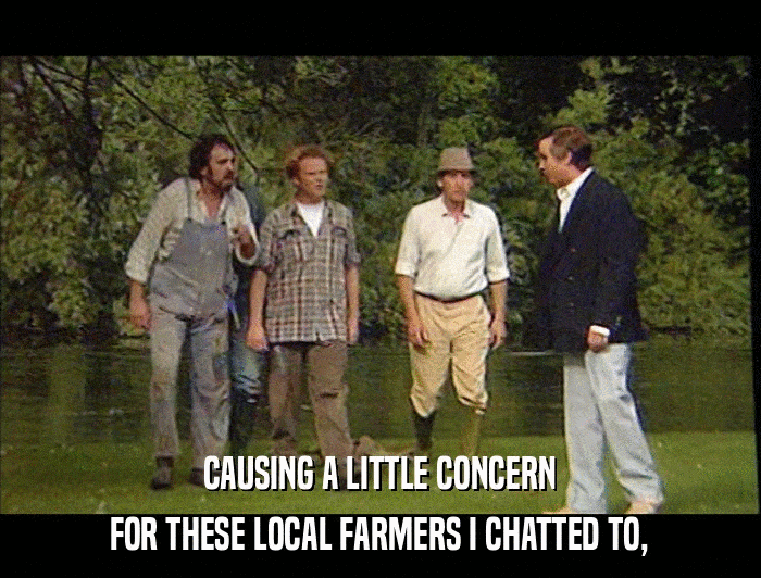 CAUSING A LITTLE CONCERN FOR THESE LOCAL FARMERS I CHATTED TO, 