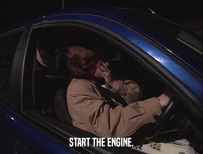 START THE ENGINE.  