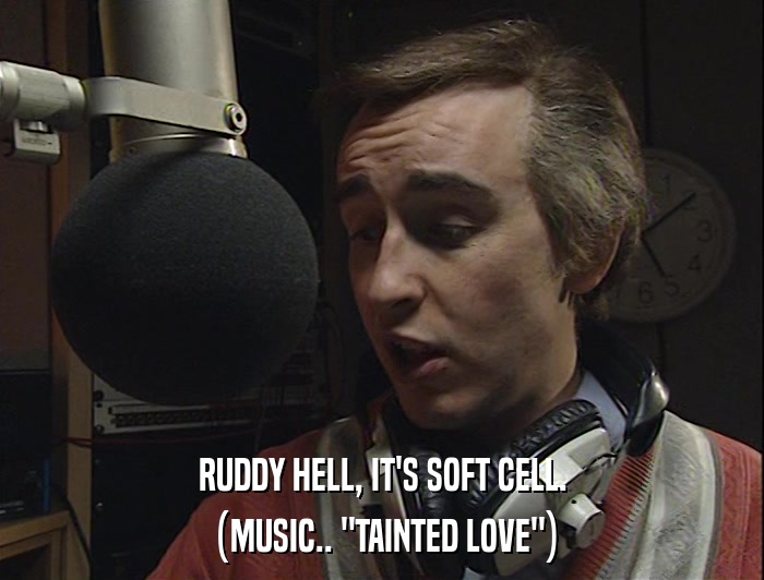 RUDDY HELL, IT'S SOFT CELL. (MUSIC.. 