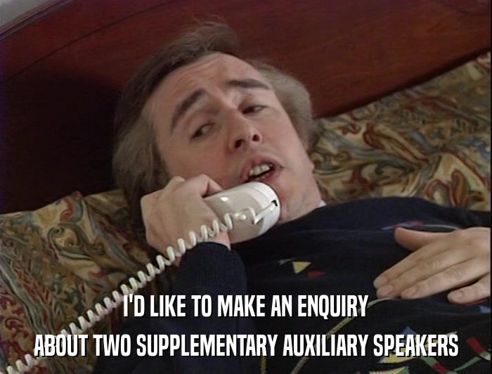 I'D LIKE TO MAKE AN ENQUIRY ABOUT TWO SUPPLEMENTARY AUXILIARY SPEAKERS 