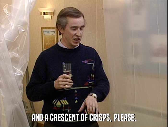 AND A CRESCENT OF CRISPS, PLEASE.  