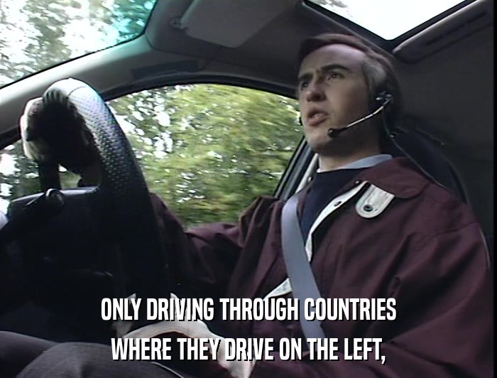ONLY DRIVING THROUGH COUNTRIES WHERE THEY DRIVE ON THE LEFT, 