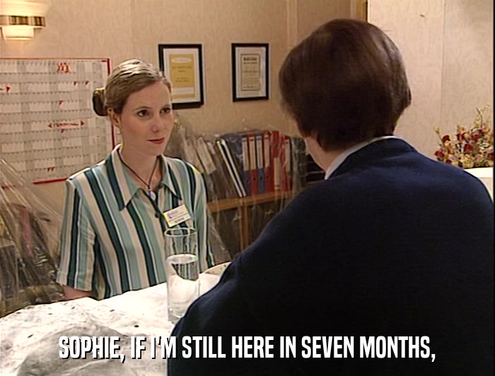 SOPHIE, IF I'M STILL HERE IN SEVEN MONTHS,  