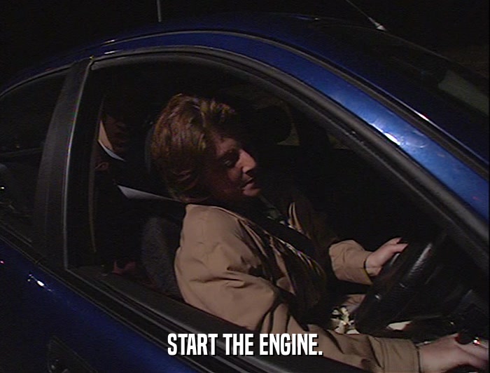 START THE ENGINE.  