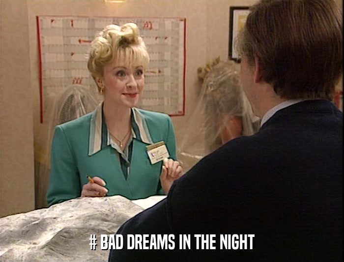 # BAD DREAMS IN THE NIGHT  