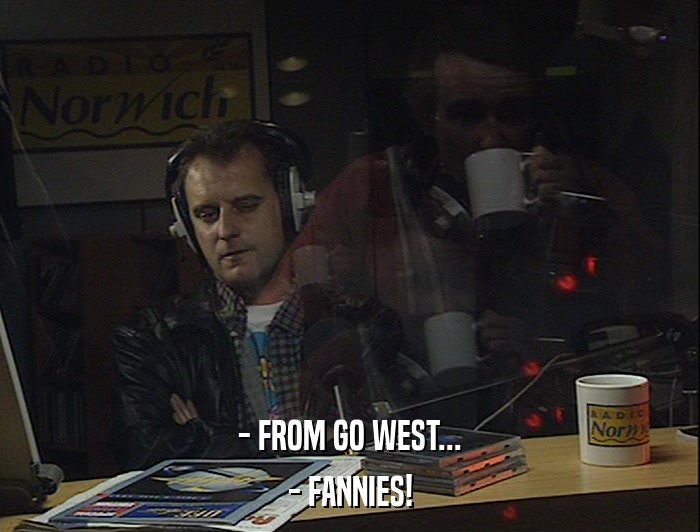 - FROM GO WEST... - FANNIES! 