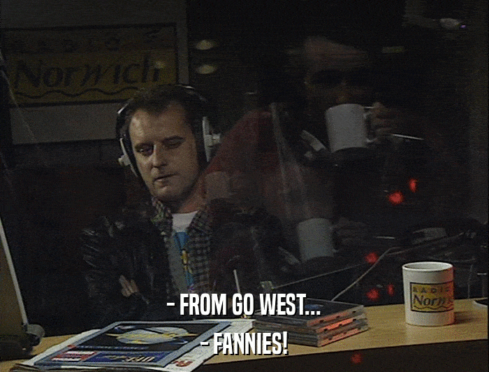 - FROM GO WEST... - FANNIES! 