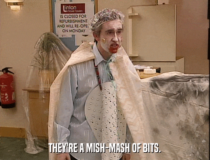 THEY'RE A MISH-MASH OF BITS.  