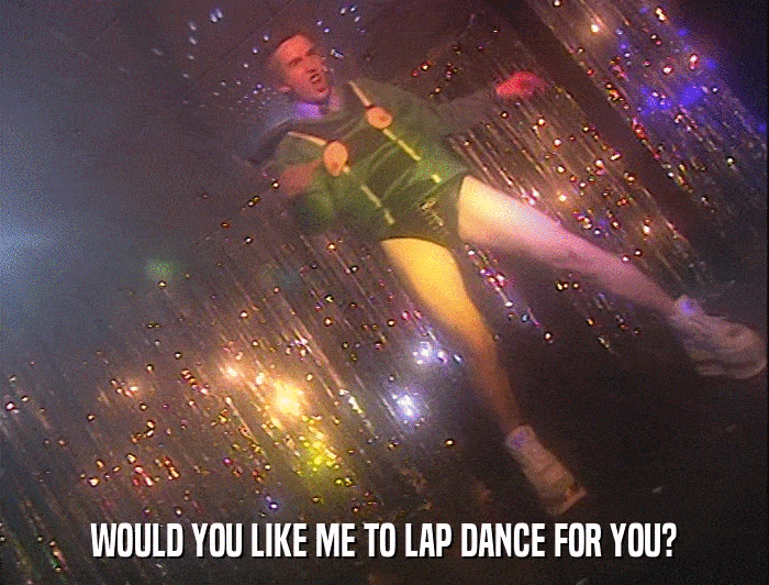 WOULD YOU LIKE ME TO LAP DANCE FOR YOU?  