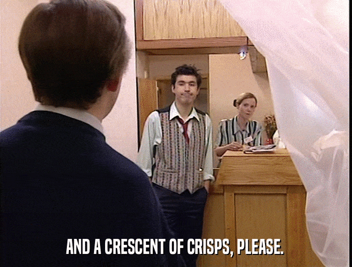 AND A CRESCENT OF CRISPS, PLEASE.  